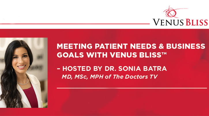 Webinar Recording: Meeting Patient Needs & Business Goals with Venus Bliss™ hosted by Sonia Batra, MD, MSc, MPH of The Doctors TV Series
